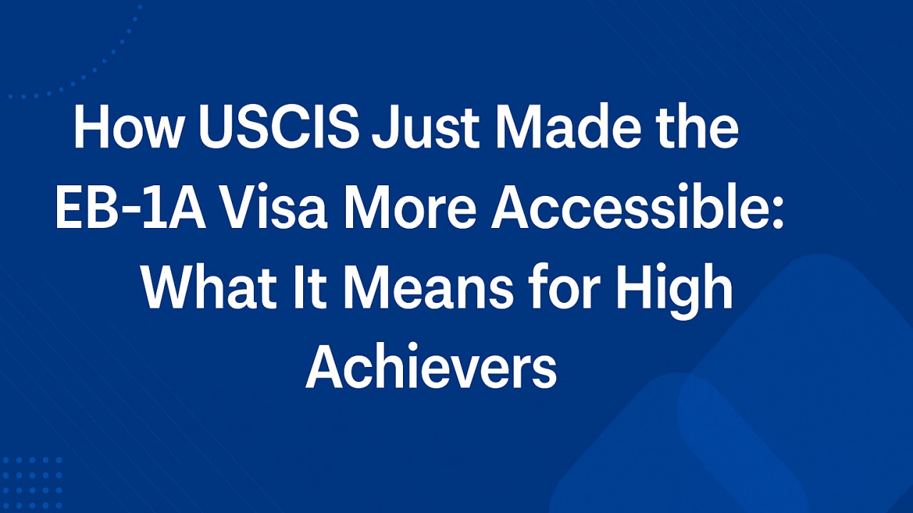 How USCIS Just Made the EB-1A Visa More Accessible: What It Means for High Achievers